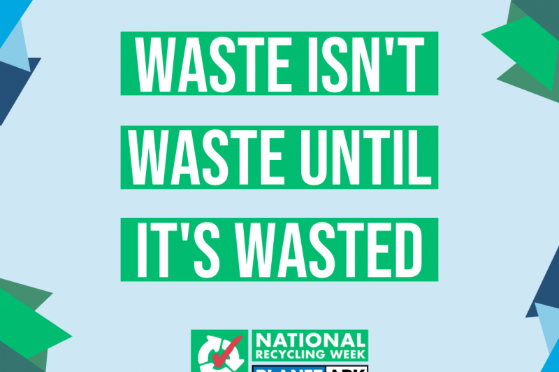 National Recycling Week 2022 - "Waste Isn't Waste Until It's Wasted"